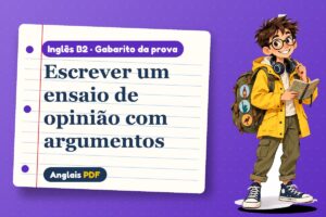 Escrever um ensaio de opinião com argumentos – Gabarito da prova de inglês B2 com Léo, o viajante do Anglais PDF