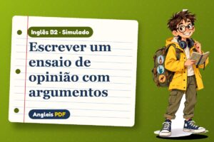 Escrever um ensaio de opinião com argumentos – Simulado de inglês B2 com Léo, o viajante do Anglais PDF