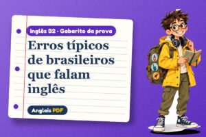 Erros típicos de brasileiros que falam inglês – Gabarito da prova de inglês B2 com Léo, o viajante do Anglais PDF