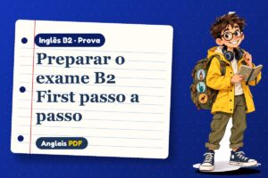 Preparar o exame B2 First passo a passo – Prova de inglês B2 com Léo, o viajante do Anglais PDF