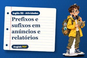 Prefixos e sufixos em anúncios e relatórios – Atividades de inglês B2 com Léo, o viajante do Anglais PDF