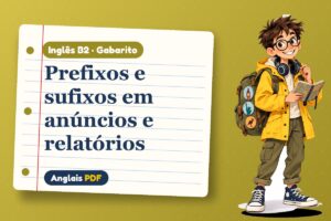 Prefixos e sufixos em anúncios e relatórios – Gabarito de inglês B2 com Léo, o viajante do Anglais PDF