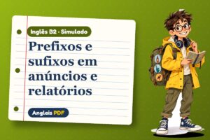 Prefixos e sufixos em anúncios e relatórios – Simulado de inglês B2 com Léo, o viajante do Anglais PDF