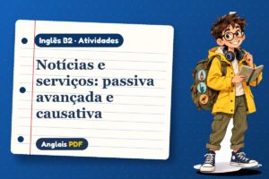 Notícias e serviços: passiva avançada e causativa – Atividades de inglês B2 com Léo, o viajante do Anglais PDF