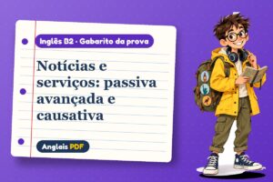 Notícias e serviços: passiva avançada e causativa – Gabarito da prova de inglês B2 com Léo, o viajante do Anglais PDF