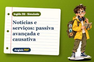 Notícias e serviços: passiva avançada e causativa – Simulado de inglês B2 com Léo, o viajante do Anglais PDF