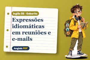 Expressões idiomáticas em reuniões e e-mails – Gabarito de inglês B2 com Léo, o viajante do Anglais PDF