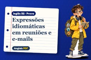 Expressões idiomáticas em reuniões e e-mails – Prova de inglês B2 com Léo, o viajante do Anglais PDF