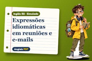Expressões idiomáticas em reuniões e e-mails – Simulado de inglês B2 com Léo, o viajante do Anglais PDF