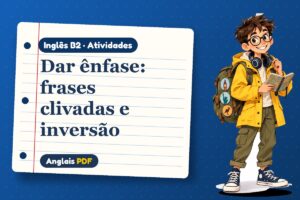 Dar ênfase: frases clivadas e inversão – Atividades de inglês B2 com Léo, o viajante do Anglais PDF