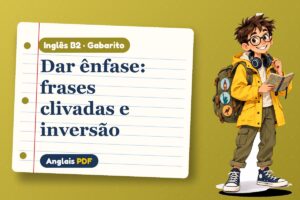Dar ênfase: frases clivadas e inversão – Gabarito de inglês B2 com Léo, o viajante do Anglais PDF