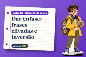 Dar ênfase: frases clivadas e inversão – Gabarito da prova de inglês B2 com Léo, o viajante do Anglais PDF