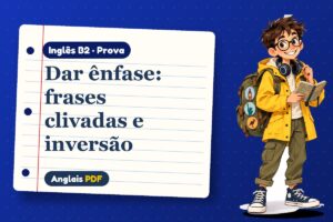 Dar ênfase: frases clivadas e inversão – Prova de inglês B2 com Léo, o viajante do Anglais PDF