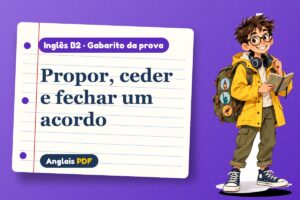 Propor, ceder e fechar um acordo – Gabarito da prova de inglês B2 com Léo, o viajante do Anglais PDF