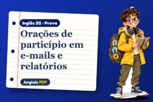 Orações de particípio em e-mails e relatórios – Prova de inglês B2 com Léo, o viajante do Anglais PDF