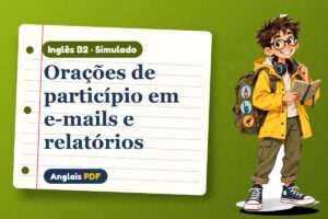 Orações de particípio em e-mails e relatórios – Simulado de inglês B2 com Léo, o viajante do Anglais PDF