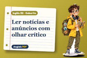 Ler notícias e anúncios com olhar crítico – Gabarito de inglês B2 com Léo, o viajante do Anglais PDF