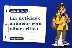 Ler notícias e anúncios com olhar crítico – Prova de inglês B2 com Léo, o viajante do Anglais PDF
