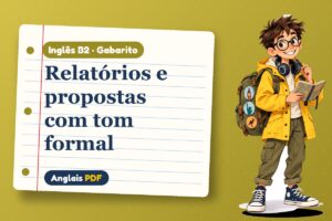 Relatórios e propostas com tom formal – Gabarito de inglês B2 com Léo, o viajante do Anglais PDF