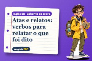 Atas e relatos: verbos para relatar o que foi dito – Gabarito da prova de inglês B2 com Léo, o viajante do Anglais PDF