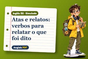 Atas e relatos: verbos para relatar o que foi dito – Simulado de inglês B2 com Léo, o viajante do Anglais PDF