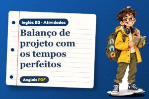 Balanço de projeto com os tempos perfeitos – Atividades de inglês B2 com Léo, o viajante do Anglais PDF