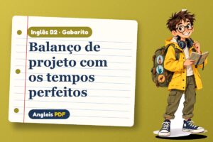 Balanço de projeto com os tempos perfeitos – Gabarito de inglês B2 com Léo, o viajante do Anglais PDF