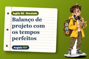 Balanço de projeto com os tempos perfeitos – Simulado de inglês B2 com Léo, o viajante do Anglais PDF