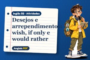 Desejos e arrependimentos: wish, if only e would rather – Atividades de inglês B2 com Léo, o viajante do Anglais PDF