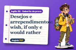 Desejos e arrependimentos: wish, if only e would rather – Gabarito da prova de inglês B2 com Léo, o viajante do Anglais PDF