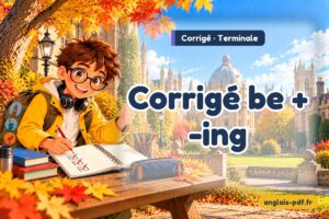 Corrigé des exercices d'anglais terminale : Corrigé be + -ing