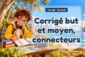 Corrigé des exercices d'anglais seconde : Corrigé but et moyen, connecteurs