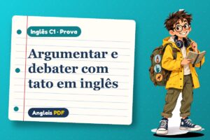 Argumentar e debater com tato em inglês – Prova de inglês C1 com Léo, o viajante do Anglais PDF
