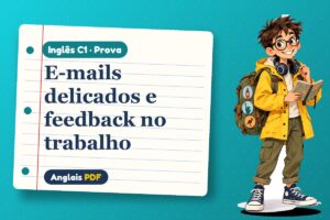 E-mails delicados e feedback no trabalho – Prova de inglês C1 com Léo, o viajante do Anglais PDF