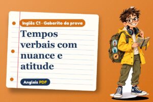 Tempos verbais com nuance e atitude – Gabarito da prova de inglês C1 com Léo, o viajante do Anglais PDF