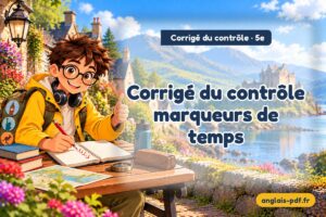 Corrigé du contrôle d'anglais 5e : Corrigé du contrôle marqueurs de temps