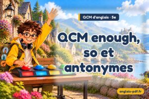 QCM d'anglais 5e : QCM enough, so et antonymes